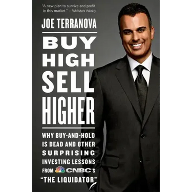 Buy High, Sell Higher: Why Buy-And-Hold Is Dead and Other Investing Lessons from Cnbc's the Liquidator
