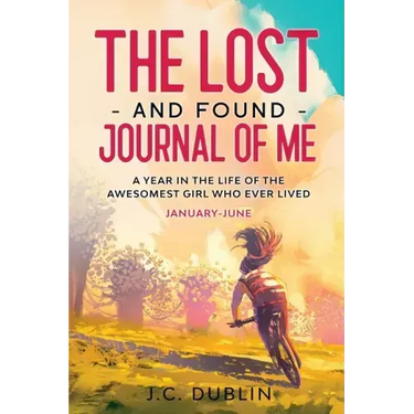 The Lost and Found Journal of Me: A Year in the Life of the Awesomest Girl Who Ever Lived (January-June)