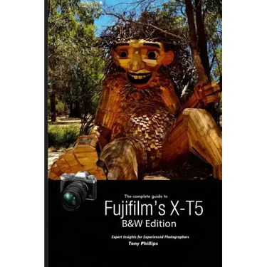 The Complete Guide to Fujifilm's X-T5 (B&W Edition)