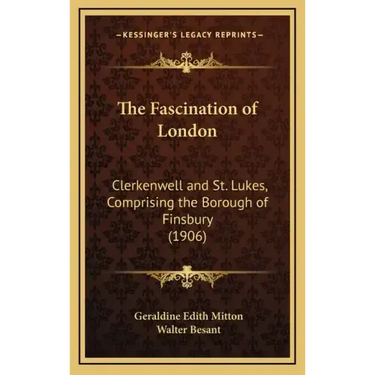 The Fascination of London: Clerkenwell and St. Lukes, Comprising the Borough of Finsbury (1906)