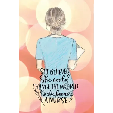 She believed she could change the world so she became a nurse notebook. Gift idea for thankyou and Christmas.: Perfect gift for a graduation nurse or