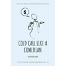 Cold Call Like a Comedian