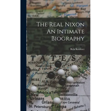 The Real Nixon An Intimate Biography