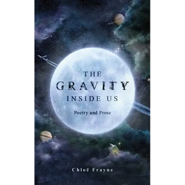 The Gravity Inside Us: Poetry and Prose