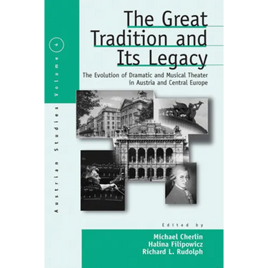 The Great Tradition and Its Legacy: The Evolution of Dramatic and Musical Theater in Austria and Central Europe