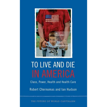 To Live and Die in America: Class, Power, Health and Healthcare