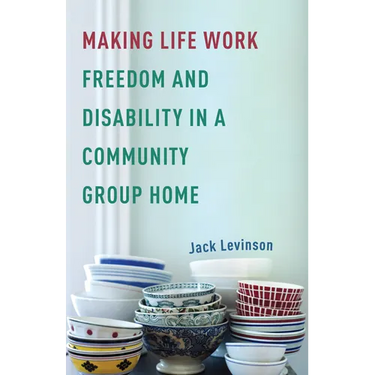 Making Life Work: Freedom and Disability in a Community Group Home