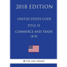 United States Code - Title 15 - Commerce and Trade (4/4) (2018 Edition)