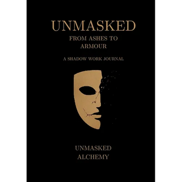 Unmasked: From Ashes to Armour: A Shadow Work Journal