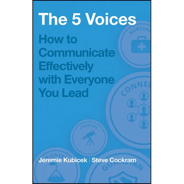 The 5 Voices: How to Communicate Effectively with Everyone You Lead