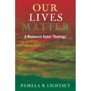 Our Lives Matter: A Womanist Queer Theology
