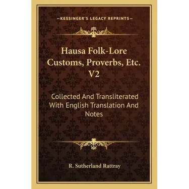 Hausa Folk-Lore Customs, Proverbs, Etc. V2: Collected and Transliterated with English Translation and Notes