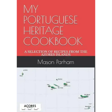 My Portuguese Heritage Cookbook: A Selection of Recipes from the Azores Islands