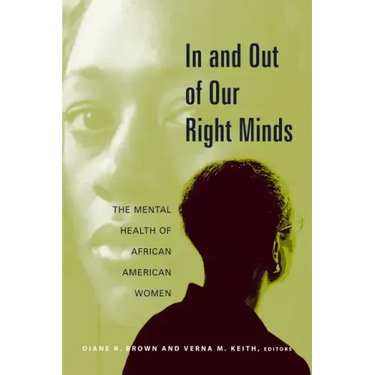 In and Out of Our Right Minds: The Mental Health of African American Women