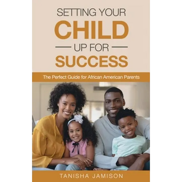Setting Your Child Up for Success: The Perfect Guide for African American Parents