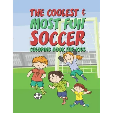 The Coolest Most Fun Soccer Coloring Book For Kids: 25 Fun Designs For Boys And Girls - Perfect For Young Children