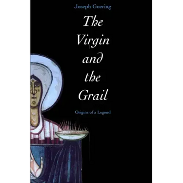 The Virgin and the Grail: Origins of a Legend