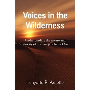 Voices in the Wilderness: Understanding the nature and authority of the true prophets of God
