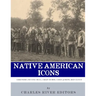 Native American Icons: Geronimo, Sitting Bull, Crazy Horse, Chief Joseph and Red Cloud