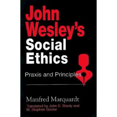 John Wesley's Social Ethics: Praxis and Principles