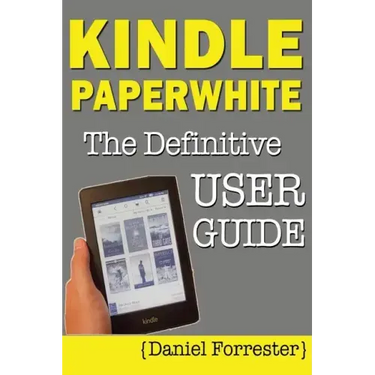 Kindle Paperwhite Manual: The Definitive User Guide For Mastering Your Kindle Paperwhite