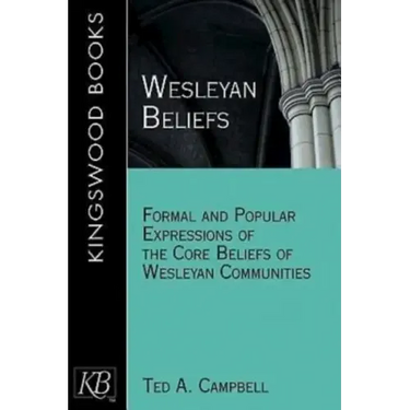 Wesleyan Beliefs: Formal and Popular Expressions of the Core Beliefs of Wesleyan Communities