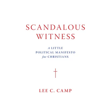 Scandalous Witness: A Little Political Manifesto for Christians