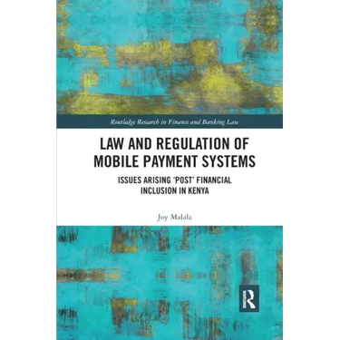 Law and Regulation of Mobile Payment Systems: Issues arising 'post' financial inclusion in Kenya