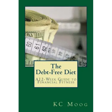 The Debt-Free Diet: A 12-Week Guide to Financial Fitness