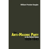 The Anti-Masonic Party in the United States: 1826-1843