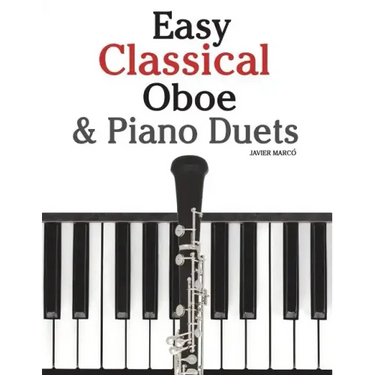 Easy Classical Oboe & Piano Duets: Featuring Music of Bach, Beethoven, Wagner, Handel and Other Composers