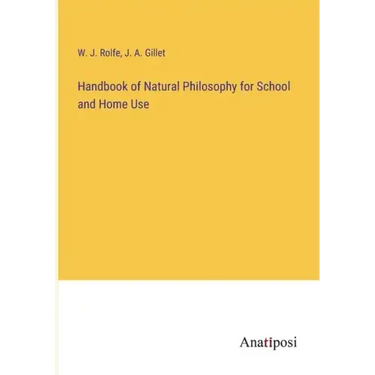 Handbook of Natural Philosophy for School and Home Use
