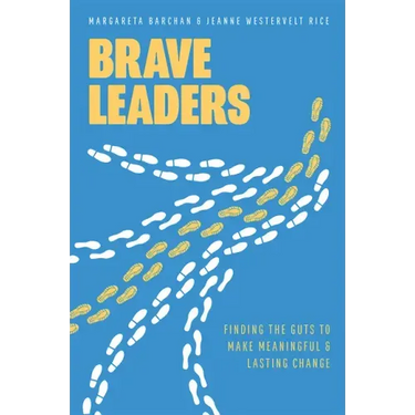 Brave Leaders: Finding the Guts to Make Meaningful & Lasting Change