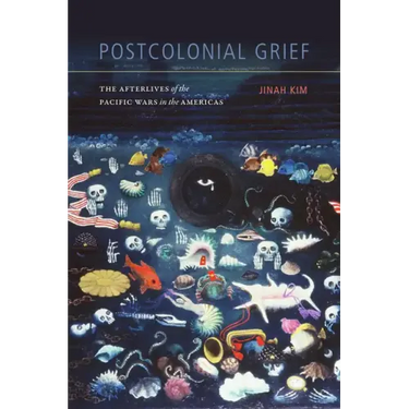 Postcolonial Grief: The Afterlives of the Pacific Wars in the Americas