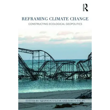 Reframing Climate Change: Constructing ecological geopolitics