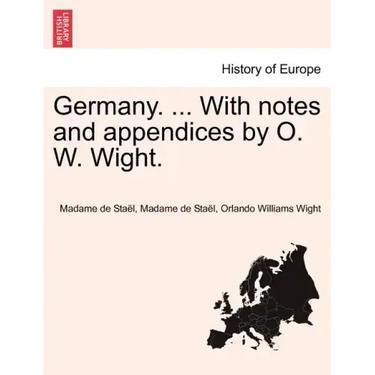Germany. ... With notes and appendices by O. W. Wight.