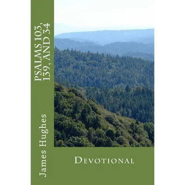 Psalms 103, 139, and 34: Devotional