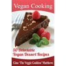 Vegan Cooking: 50 Delectable Vegan Dessert Recipes: Natural Foods - Special Diet - Desserts