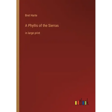 A Phyllis of the Sierras: in large print