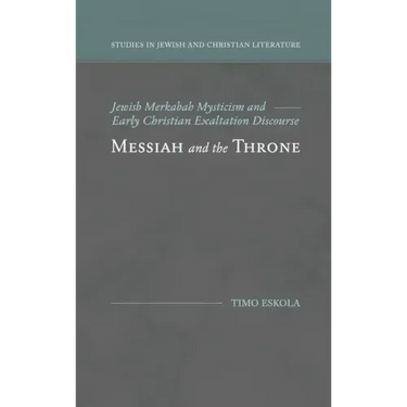 Messiah and the Throne: Jewish Merkabah Mysticism and Early Christian Exaltation Discourse