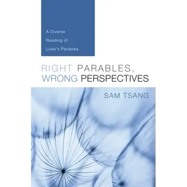Right Parables, Wrong Perspectives: A Diverse Reading of Luke's Parables