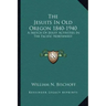 The Jesuits in Old Oregon 1840-1940: A Sketch of Jesuit Activities in the Pacific Northwest