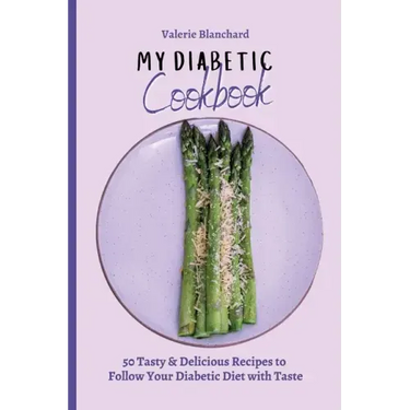 My Diabetic Cookbook: 50 Tasty & Delicious Recipes to Follow Your Diabetic Diet with Taste