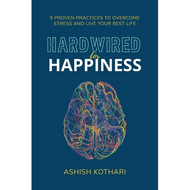 Hardwired for Happiness: 9 Proven Practices to Overcome Stress and Live Your Best Life