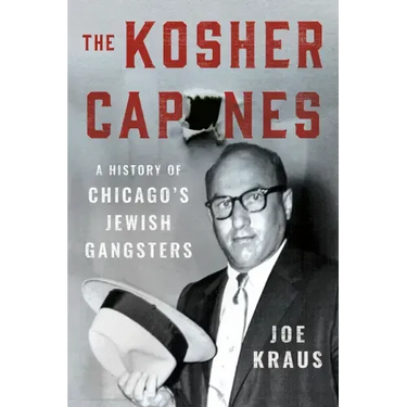 The Kosher Capones: A History of Chicago's Jewish Gangsters