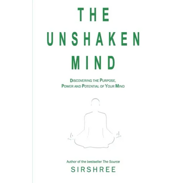 The Unshaken Mind - Discovering the Purpose, Power and Potential of your mind