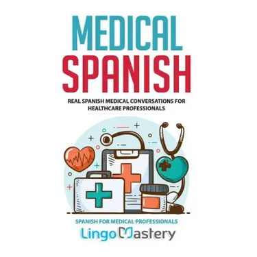 Medical Spanish: Real Spanish Medical Conversations for Healthcare Professionals
