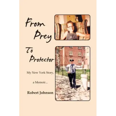 From Prey to Protector: My New York Story, a Memoir...