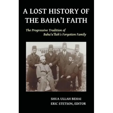 A Lost History of the Baha'i Faith: The Progressive Tradition of Baha'u'llah's Forgotten Family