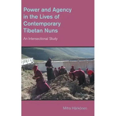 Power and Agency in the Lives of Contemporary Tibetan Nuns: An Intersectional Study